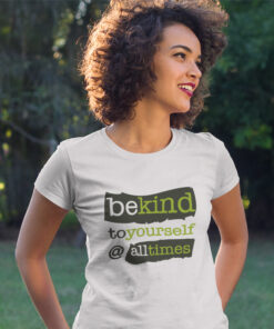 Be Kind to Yourself at All Times T-Shirt