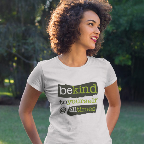 Be Kind to Yourself at All Times T-Shirt