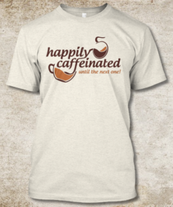 happily caffeinated coffee t-shirt