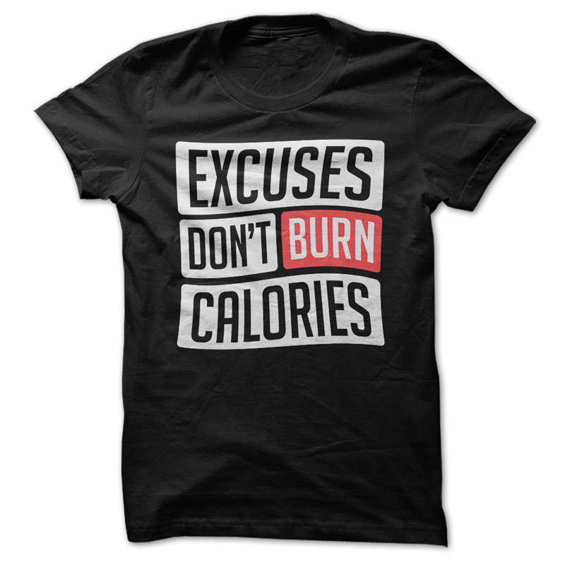 Excuses Don't Burn Calories Tee