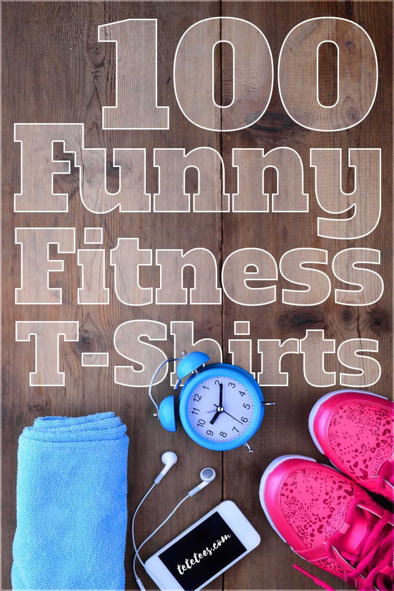 100 funny fitness t-shirts