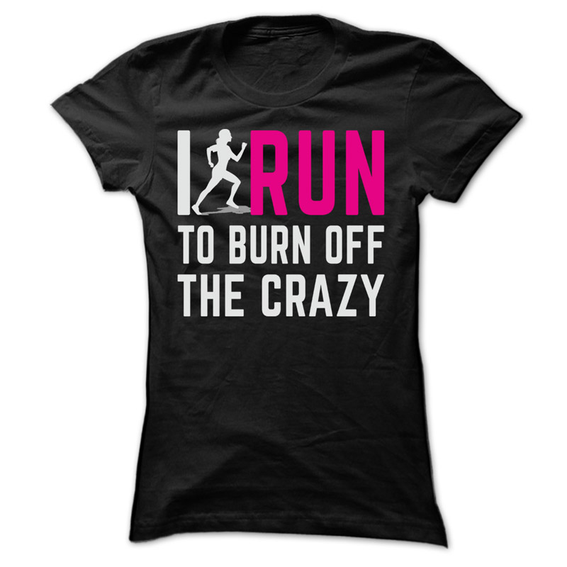 I Run to Burn Off the Crazy Ladies Shirt
