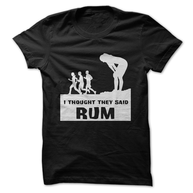 I though they said rum shirt