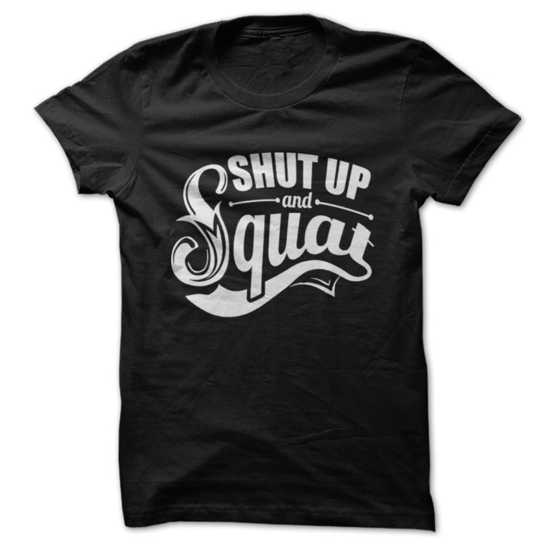 Shut up and Squat tee