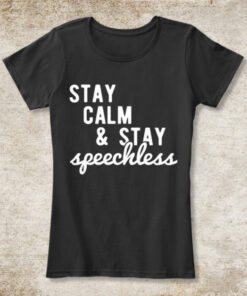 Stay Calm & Stay Speechless T-Shirt