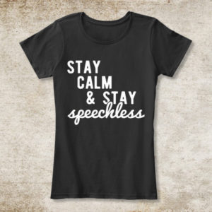 Stay Calm & Stay Speechless T-Shirt