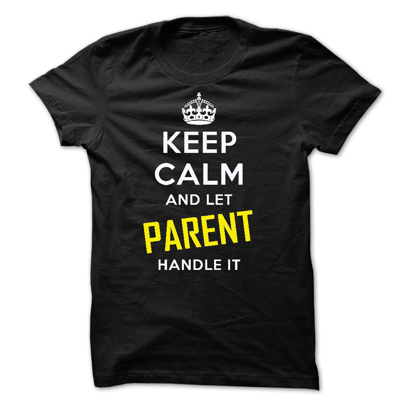 Keep Calm and Let Parent Handle It T-Shirt