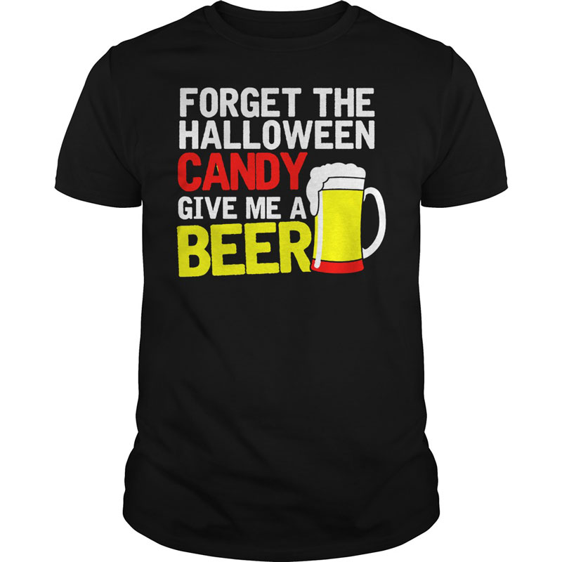 Forget the Halloween Candy, Give Me a Beer T-Shirt