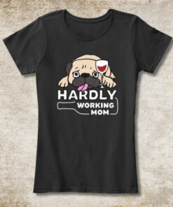 Hardly Working Pug Mom Wine Black T-Shirt