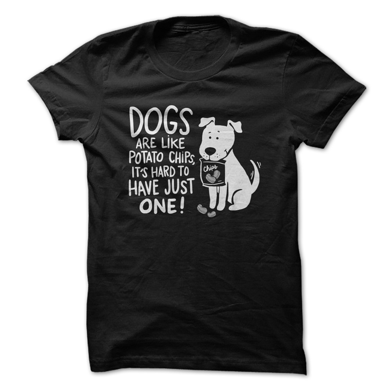 Dogs Are Like Potato Chips T-Shirt