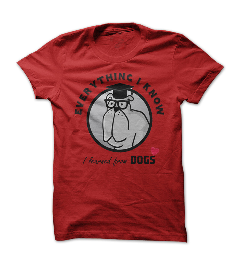 Everything I Know I Learned from Dogs T-Shirt