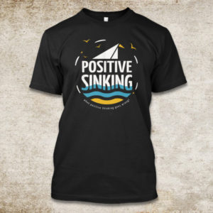 Positive Sinking : When Positive Thinking Goes Wrong! T-Shirt