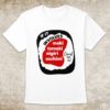 If It Involves Japanese Sushi, Count Me In! T-shirt