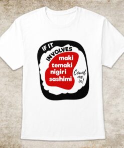 If It Involves Japanese Sushi, Count Me In! T-shirt