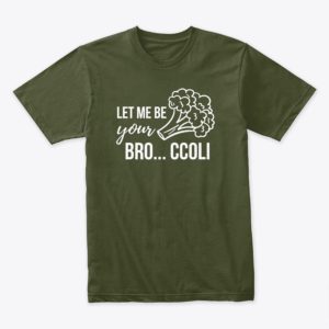 Let Me Be Your Bro-ccoli Vegan Funny T-Shirt