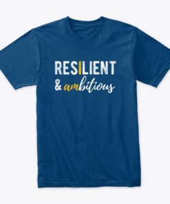 Resilient & Ambitious T-Shirt for women and men.