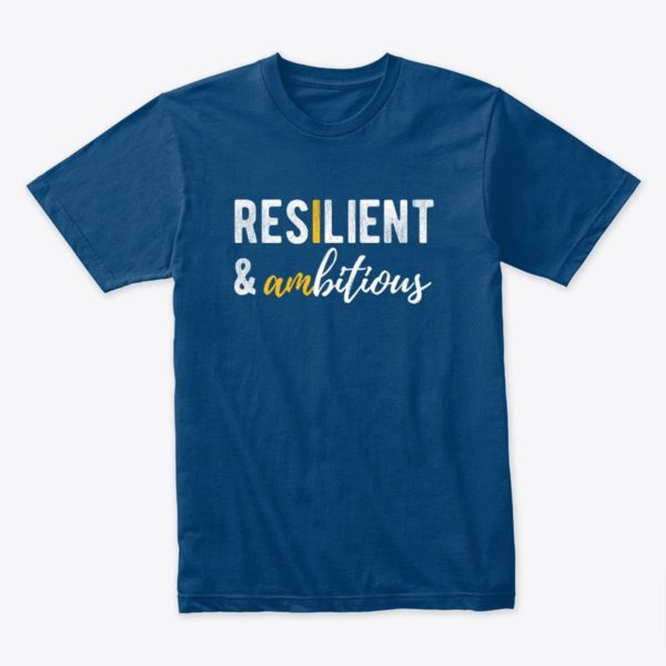 Resilient & Ambitious T-Shirt for women and men.