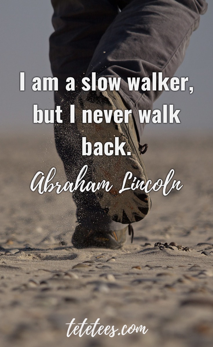 'I am a slow walker, but I never walk back.' — Abraham Lincoln quote on resilience.
