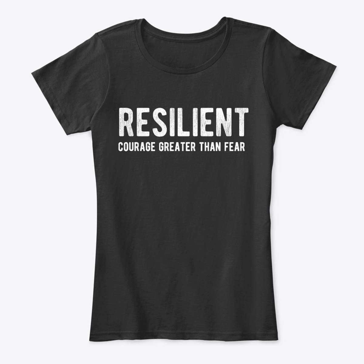 Resilient: Courage Greater Than Fear T-shirt for women and men.